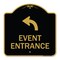 Signmission Event Entrance With Upper Left Arrow, Black & Gold Aluminum Architectural Sign, 18" H, BG-1818-24086 A-DES-BG-1818-24086 - alternate 1
